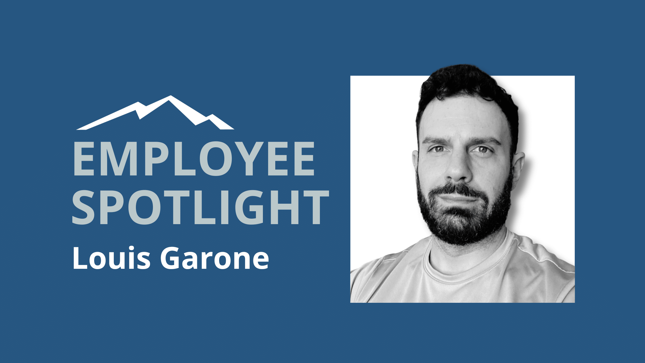 Graphic showing Louis on the right side in black and white. Left side states "Employee Spotlight: Louis Garone"